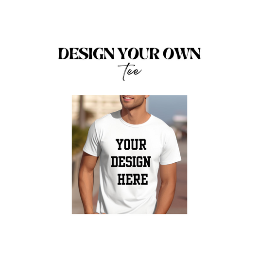 DESIGN YOUR OWN- T-shirt